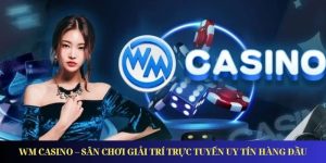 WM Casino – Sân Chơi Giải Trí Trực Tuyến Uy Tín Hàng Đầu