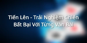 Tien Len Trai Nghiem Chien Bat Bai Voi Tung Van Bai